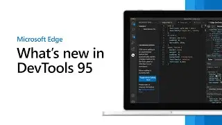 Microsoft Edge | Whats New in DevTools 95