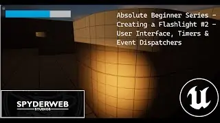 Unreal Engine 5 - Absolute Beginner Series #2 - Making a Flashlight - Timers, UI & Event Dispatchers