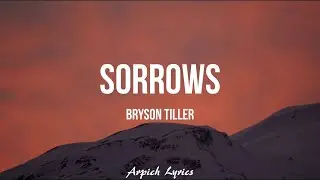 Bryson Tiller - Sorrows (Lyrics)