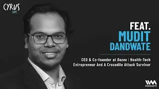 Cyrus Says feat.  Mudit Dandwate, CEO & Co-founder at Dozee