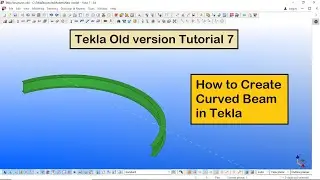 Tekla Old version Tutorial 7 | How to Create Curved Beam in Tekla Old version