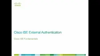 Implementing Cisco Secure Access Solutions (SISAS) Module 2 Lesson 4 (Cisco ISE External Auth)