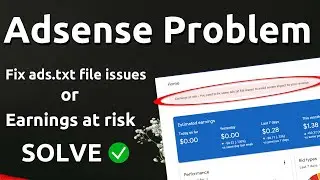 How to Fix some ads.txt file issues of Adsense or Solve Earnings at risk Problem of Adsense