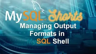 Episode-070 - Managing Output Formats in MySQL Shell