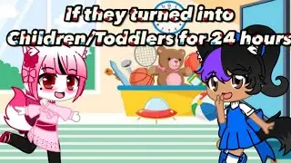 If they turned into Children/Toddler for 24 hours// Gacha Club Skits