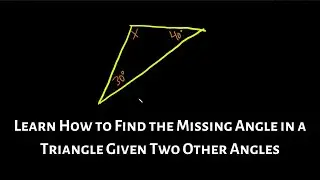 Learn How to Find the Missing Angle in a Triangle Given Two Other Angles