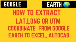 Extract coordinate from google earth || extract Lat, Long, utm coordinate from google earth to excel