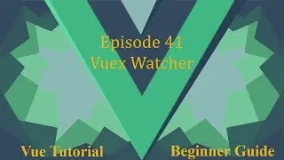 Vue Beginner Guide Ep 41 - Vuex Watcher