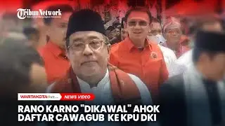 Rano Karno Dikawal Ahok Daftar Cawagub Jakarta ke KPUD DKI