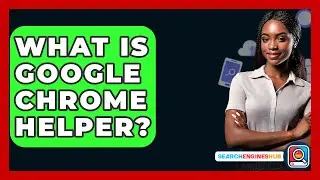 What Is Google Chrome Helper? - SearchEnginesHub.com