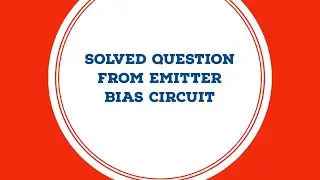 SOLVED QUESTION FROM EMITTER BIAS CIRCUIT | BJT CIRCUITS