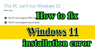 This PC can't run Windows 11 How to fix the Windows 11 installation error