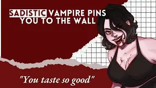 ASMR │ Sadistic Vampire Pins You Against the Wall (F4A)(Biting and Feeding)