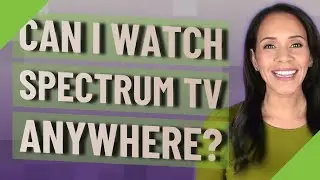 Can I watch Spectrum TV anywhere?
