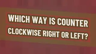 Which way is counter clockwise right or left?
