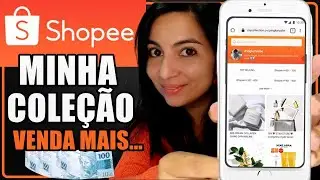 AFILIADO SHOPEE: Como Criar Uma Coleção Na Shopee Para Vender Mais (Loja de Afiliado na Shopee)