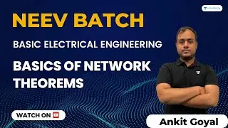 Basics of Network Theorems | NEEV Batch | Basic Electrical Engineering | Ankit Goyal