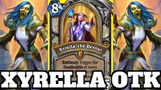 Xyrella the Devout OTK! AMAZING Deathrattle Priest Combo! | Hearthstone