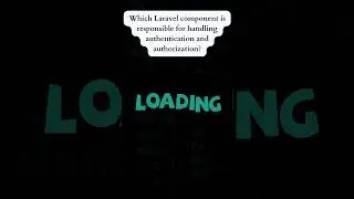 🤔Question: Which Laravel component is responsible for handling authentication and authorization?