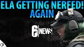 Ela Getting Nerfed Again - 6News - Tom Clancy's Rainbow Six Siege