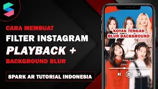 Cara Membuat Filter Instagram Playback + Background Blur - Spark AR Tutorial