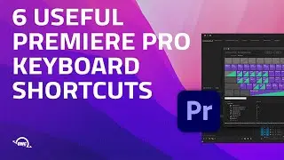 6 Premiere Pro Keyboard Shortcuts to Speed Up Your Workflow