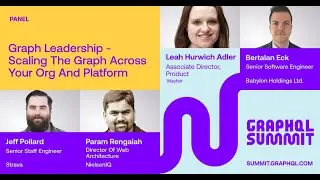 Panel - Graph Leadership - Scaling the Graph Across Your Org and Platform