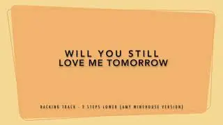 Will You Still Love Me Tomorrow Backing Track, 2 Steps Lower (Amy Winehouse Version)