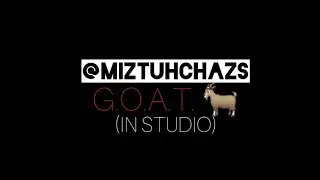 Miztuh Chazs - G.O.A.T. (In Studio)