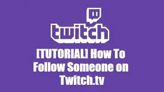 [TUTORIAL] How To Follow Someone on Twitch.tv