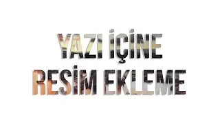 Yazı İçine Fotoğraf / Resim Nasıl Eklenir? - Photoshop Dersleri