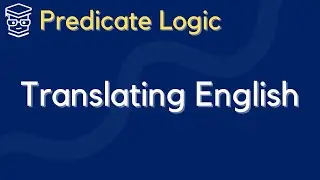 Translating ENGLISH into PREDICATE LOGIC