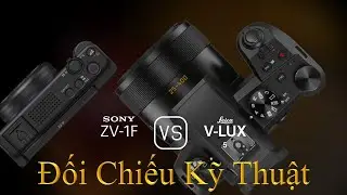 Sony ZV-1F và Leica V-Lux 5: Một Đối Chiếu Về Thông Số Kỹ Thuật