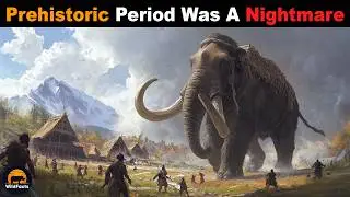Why Would The Prehistoric Period Have Been A Nightmare For Humans?