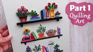 STEP by STEP making Plant & Book Shelves - Paper Quilling (Part 1)