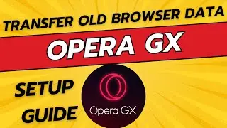 How To Setup Opera GX and Transfer data from Old Browser - Full Guide