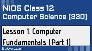 NIOS Class 12 Computer Science (330): Lesson 1. Computer Fundamentals (Part 1)