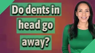 Do dents in head go away?