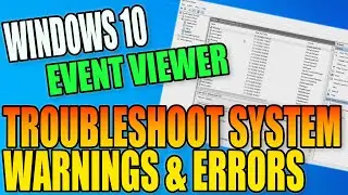 Troubleshoot Windows 10 System Errors & Warnings PC Tutorial | Resolve Issues Using Event Viewer