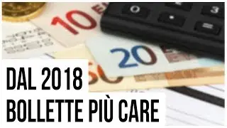 Dal 2018 bollette più care: ecco perché