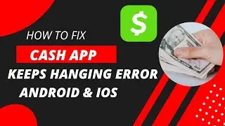 How To Fix Cash App Keeps Hanging Error Android & Ios