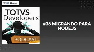 PODCAST TOTVS Developers #36 Migrando para Node.JS