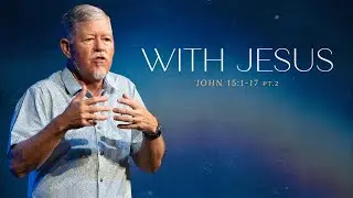 With Jesus | John 15:1-17 Part 2 | Mike Bickley | 10-13-2024