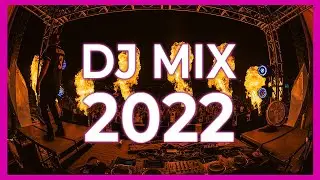 DJ MIX 2022 - Mashups & Remixes Of Popular Songs 2022 | The Best Music Party Club Dance  of 2022