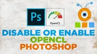 How to Disable OpenCL in Photoshop