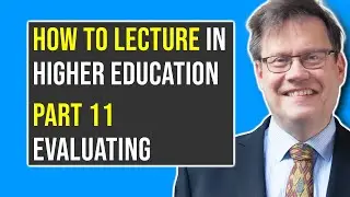 Part 11: EVALUATING A LECTURE | How to Lecture in Higher Education