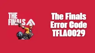 How To Resolve The Finals Error Code TFLA0029?