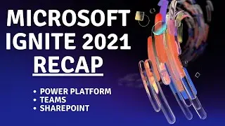 Microsoft Ignite 2021 November Recap (Top Microsoft 365 Announcements & Highlights)