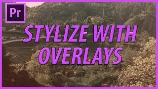 How to Use Overlays to Stylize your Footage in Adobe Premiere Pro CC