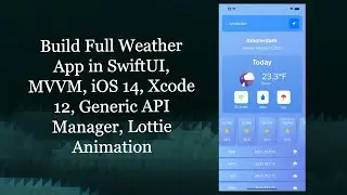 Build Full Weather App in SwiftUI, MVVM, iOS 14, Xcode 12, Generic API Manager, Lottie Animation